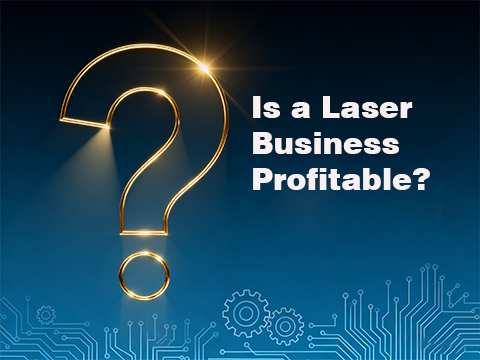 Is a Laser Business Profitable? Here’s What You Need to Know