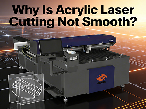 Why Is Acrylic Laser Cutting Not Smooth?