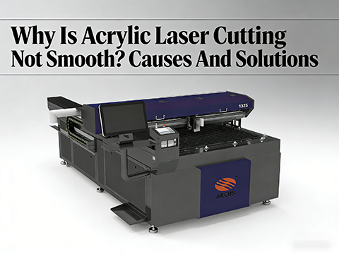 Why Is Acrylic Laser Cutting Not Smooth? Causes And Solutions