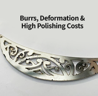 Burrs, Deformation & High Polishing Costs
